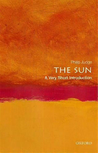 The Sun: A Very Short Introduction, De Philip Judge. Editorial Oxford University Press, Tapa Blanda En Inglés