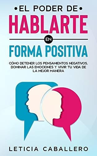 El Poder De Hablarte En Forma Positiva, De Leticia Caballero., Vol. N/a. Editorial Crecimiento De Autoayuda, Tapa Blanda En Español, 2021