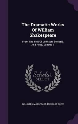 The Dramatic Works Of William Shakespeare : From The Text...