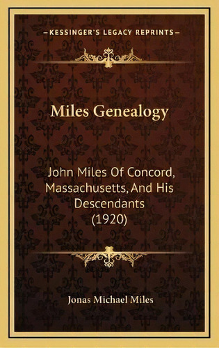 Miles Genealogy : John Miles Of Concord, Massachusetts, And His Descendants (1920), De Jonas Michael Miles. Editorial Kessinger Publishing, Tapa Dura En Inglés
