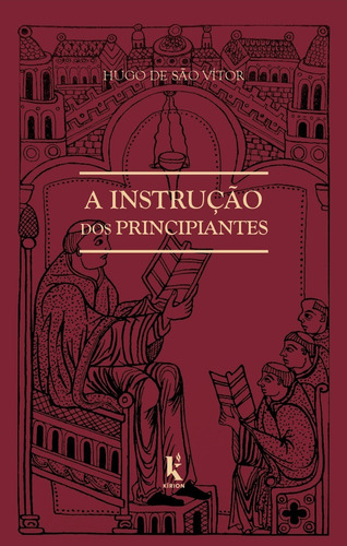 A Instrução Dos Principiantes ( Hugo De São Vítor )