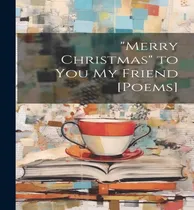 Comprar Libro  Merry Christmas  To You My Friend [poems] - Anonym...