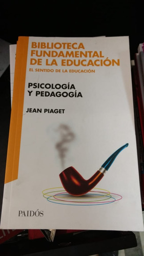 Psicología Y Pedagogía - Jean Piaget - Ed: Paidos