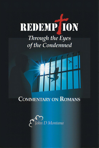 Redemption Through The Eyes Of The Condemned: Commentary On Romans, De Montana, John D.. Editorial Westbow Pr, Tapa Blanda En Inglés