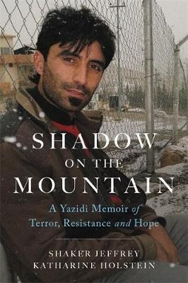 Shadow On The Mountain : A Yazidi Memoir Of Terror, Res&-.