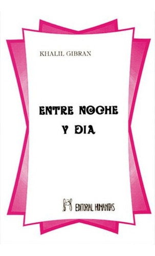 Entre Noche Y Dia, De Gibran, Khalil. Editorial Humanitas - Espa A, Tapa Blanda En Español, 1900