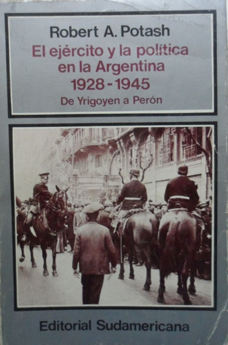 El Ejército Y La Política En La Argentina 1928 1945 Potash 