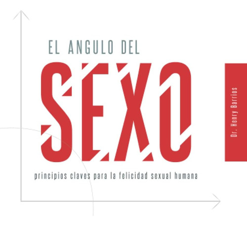 Libro: El Angulo Del Sexo: Principios Claves Para La Felicid
