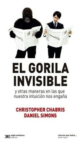 Gorila Invisible - Christhoper Chabris - Siglo Xxi - Libro