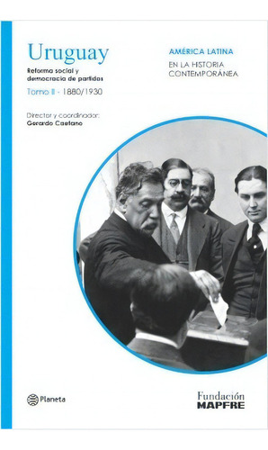 Uruguay Ii*: Reforma Social Y Democracia De Partidos, De Gerardo Caetano. Editorial Planeta, Edición 1 En Español