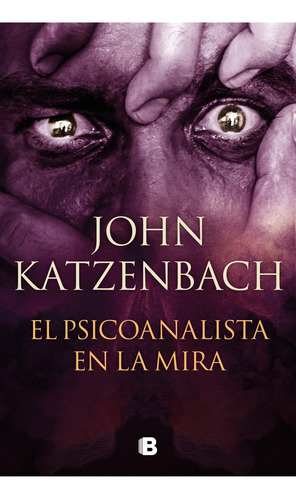 El Psicoanalista En La Mira: El Psicoanalista En La Mira, De John Katzenbach. Serie Ficción Editorial Ediciones B, Tapa Blanda, Edición 2023 En Español, 2023