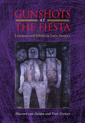 Libro Gunshots At The Fiesta: Literature And Politics In ...