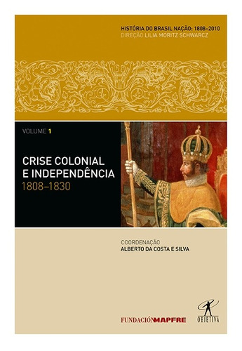 Crise colonial e independência: 1808-1830, de Schwarcz, Lilia Moritz. Editora Schwarcz SA, capa mole em português, 2011