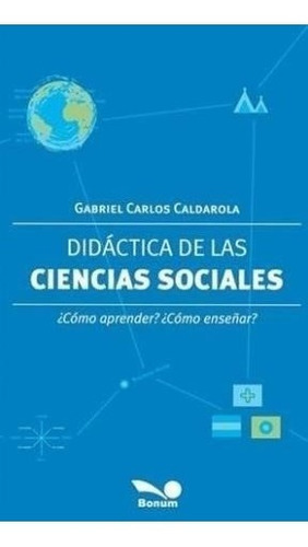 Didactica De Las Ciencias Sociales Como Aprender Como Eseñar (rustico), De Cadarola Gabriel Carlos. Editorial Bonum En Español