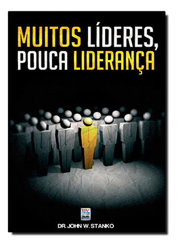 Muitos Lideres, Pouca Lideranca, De John W. Stanko. Editora Bv Films, Capa Mole Em Português, 1999