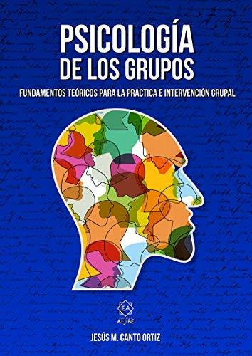 Psicología De Los Grupos: Fundamentos Teóricos Para La Práct