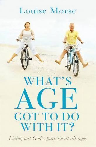 What's Age Got To Do With It?, De Louise Morse. Editorial Lion Hudson Plc, Tapa Blanda En Inglés