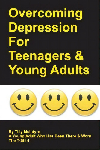 Overcoming Depression For Teenagers And Young Adults, De Tilly Mcintyre., Vol. 1. Editorial Createspace Independent Publishing Platform, Tapa Blanda En Inglés