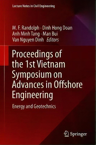Proceedings Of The 1st Vietnam Symposium On Advances In Offshore Engineering : Energy And Geotech..., De M.f. Randolph. Editorial Springer Verlag, Singapore, Tapa Dura En Inglés