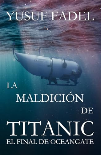 La Maldicion De Titanic: El Fin De Oceangate 2023