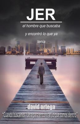 Libro Jer: El Hombre Que Buscaba Y Encontrã³ Lo Que Ya Te...