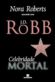 Livro Mortal - Vol 34 - Celebridade Mortal - Nora Roberts [2021]