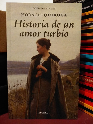 Historia De Un Amor Turbio - Horacio Quiroga