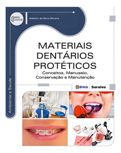 Materiais dentários protéticos: Conceitos, manuseio, conservação e manutenção, de Oliveira, Adelmir da Silva. Editorial Editora Érica, capa mole em português, 2014