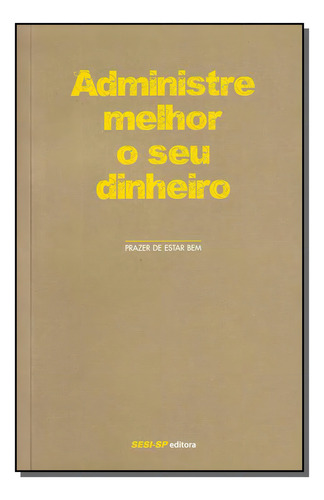 Administre Melhor O Seu Dinheiro: Administre Melhor O Seu Dinheiro, De Editora Sesi. Série Administração, Vol. Administração. Editora Sesi - Sp, Capa Mole, Edição Administração Em Português, 20
