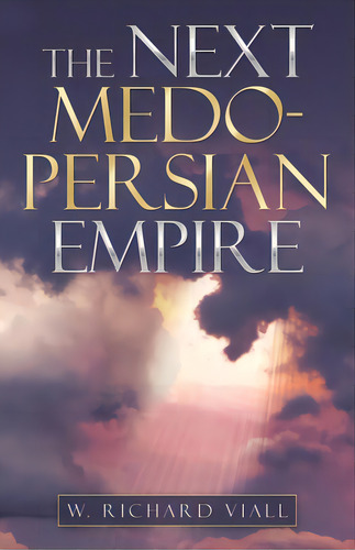 The Next Medo-persian Empire, De Viall, W. Richard. Editorial Westbow Pr, Tapa Blanda En Inglés