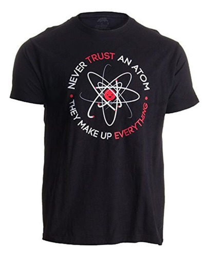 Nunca Confies En Un Atomo, Ellos Hacen Todo Camiseta Unise