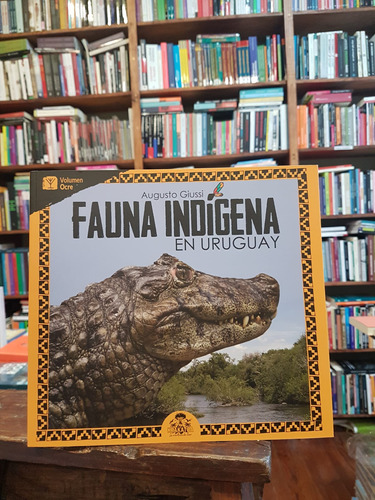 Fauna Indígena En Uruguay. Volumen Ocre