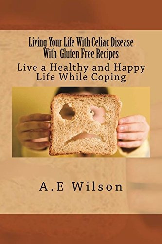 Living Your Life With Celiac Disease With Gluten Free Recipe