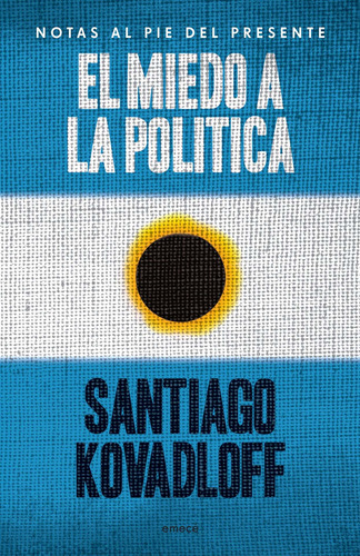 El Miedo A La Política, De Santiago Kovadloff. Editorial Emecé En Español