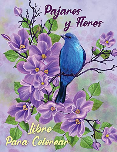 Pajaros Y Flores Libro Para Colorear: Relajante Libro Para C