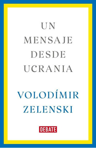 Un Mensaje Desde Ucrania, De Zelenski, Volodimir. Editorial Debate, Tapa Blanda En Español, 1