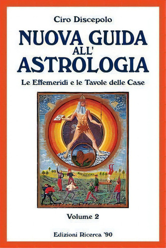 Nuova Guida All'astrologia : Le Effemeridi E Le Tavole Delle Case, De Ciro Discepolo. Editorial Createspace Independent Publishing Platform, Tapa Blanda En Italiano