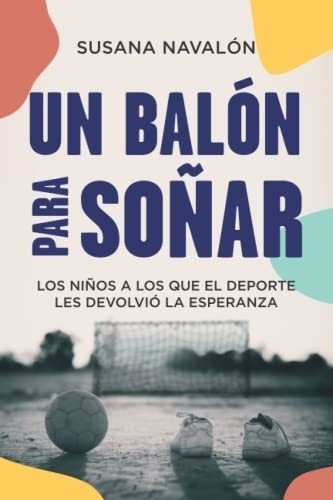 Un Balon Para Soñar Los Niños A Los Que El..., De Navalón Barreiro, Sus. Editorial Susana Navalon En Español