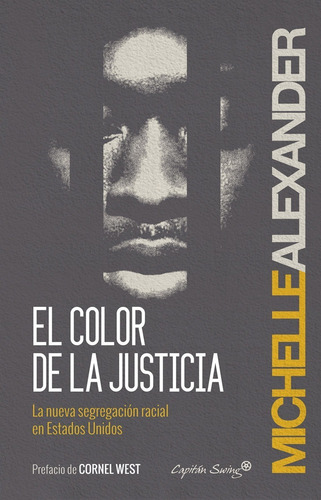 El Color De La Justicia. Michelle Alexander. Capitan Swing