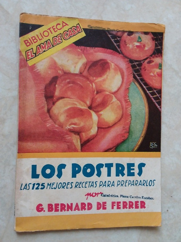 Los Postres, 125 Mejores Recetas - Bernard De Ferrer- 1959