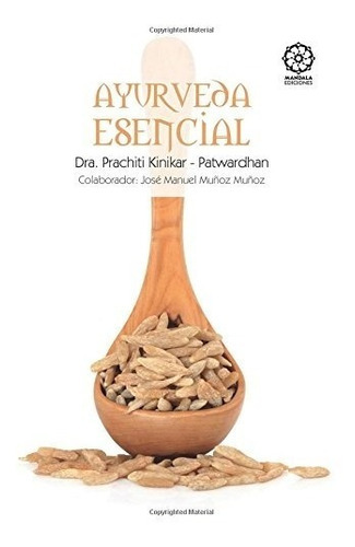 Ayurveda Esencial (spanish Edition), De Dra. Prachiti Kinikar-patwardhan. Editorial Ediciones Literarias Mandala, S.l., Tapa Blanda En Español, 2016