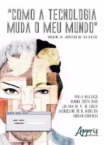 Como a tecnologia muda o meu mundo: imagens da juventude na era digital, de Melgaço, Paula. Appris Editora e Livraria Eireli - ME, capa mole em português, 2017