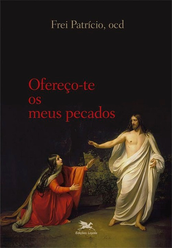 Ofereço-te Os Meus Pecados, De Patrício Sciadini. Editora Edições Loyola Em Português