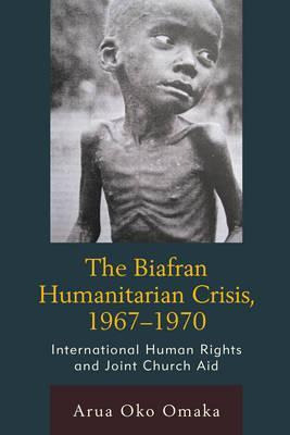 Libro The Biafran Humanitarian Crisis, 1967-1970 - Arua O...