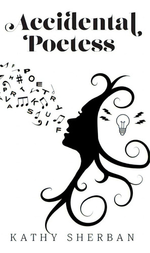 Accidental Poetess, De Sherban, Kathy. Editorial Friesenpr, Tapa Dura En Inglés