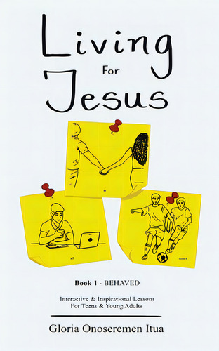Living For Jesus: 5 Min. Interactive & Inspirational Devotion For Teens & Young Adults, De Itua, Gloria Onoseremen. Editorial Tellwell Talent, Tapa Blanda En Inglés