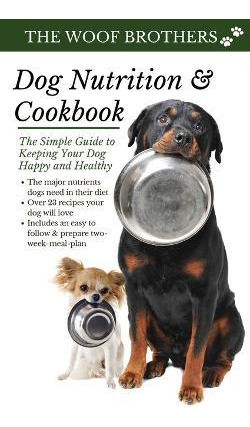 Libro Dog Nutrition And Cookbook : The Simple Guide To Ke...