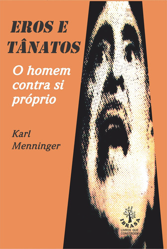 Eros e Tanatos - O homem contra si próprio, de Menninger, Karl. Editorial Pegasus Editora Ltda, capa mole em português, 2018