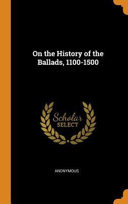 Libro On The History Of The Ballads, 1100-1500 - Anonymous