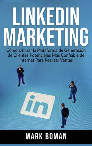Libro: Linkedin Marketing (spanish Edition): Cómo Utilizar